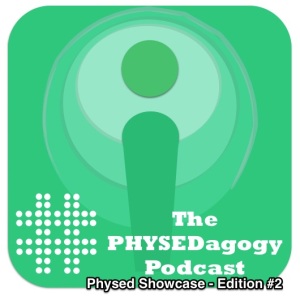 The PHYSEDagogy Podcast - Physed Showcase - Edition #2